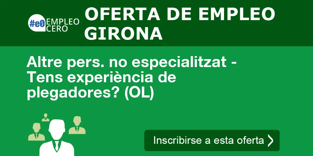 Altre pers. no especialitzat - Tens experiència de plegadores? (OL) Altre pers. no especialitzat - Tens experiència de plegadores? (OL)