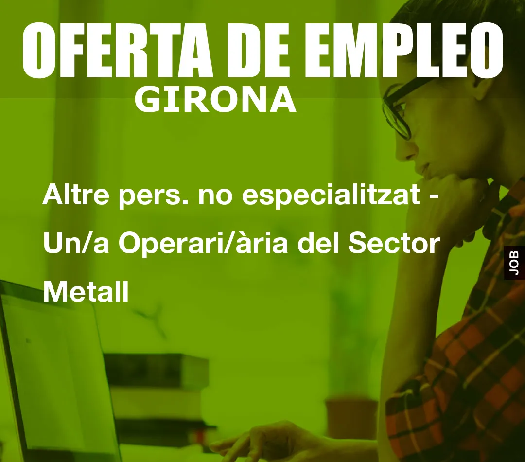 Altre pers. no especialitzat – Un/a Operari/