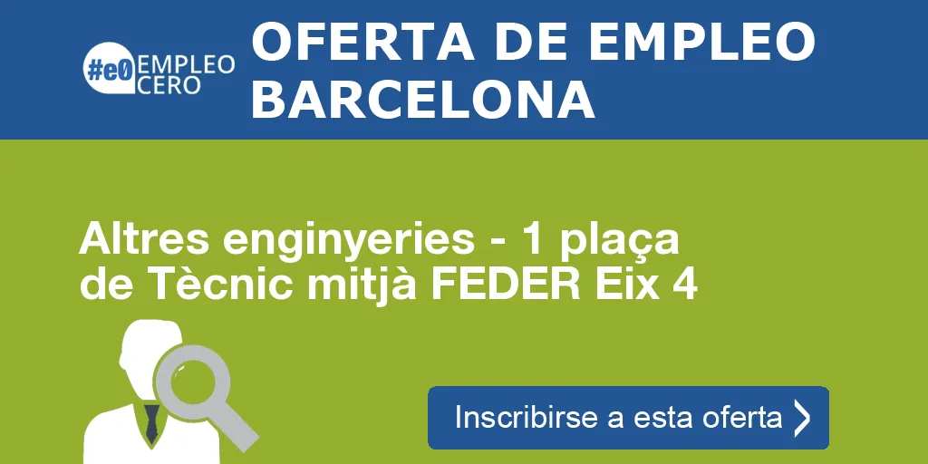 Altres enginyeries - 1 plaça de Tècnic mitjà FEDER Eix 4 Altres enginyeries - 1 plaça de Tècnic mitjà FEDER Eix 4