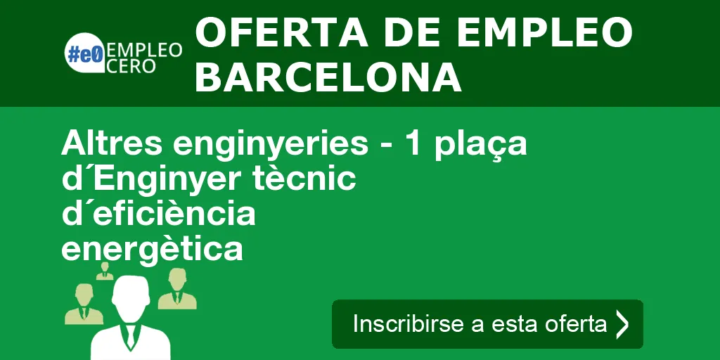 Altres enginyeries - 1 plaça d´Enginyer tècnic d´eficiència energètica Altres enginyeries - 1 plaça d´Enginyer tècnic d´eficiència energètica