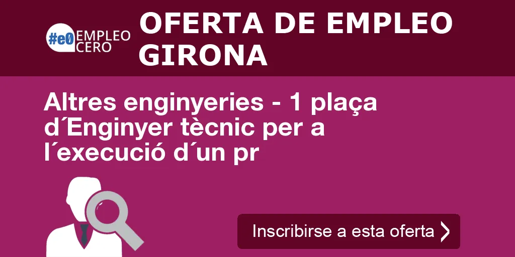 Altres enginyeries - 1 plaça d´Enginyer tècnic per a l´execució d´un pr Altres enginyeries - 1 plaça d´Enginyer tècnic per a l´execució d´un pr