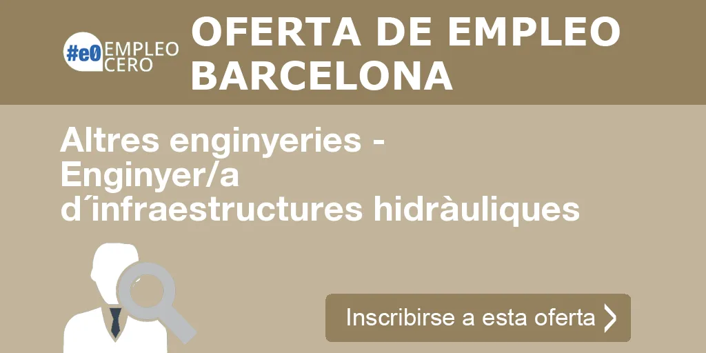 Altres enginyeries - Enginyer/a d´infraestructures hidràuliques Altres enginyeries - Enginyer/a d´infraestructures hidràuliques