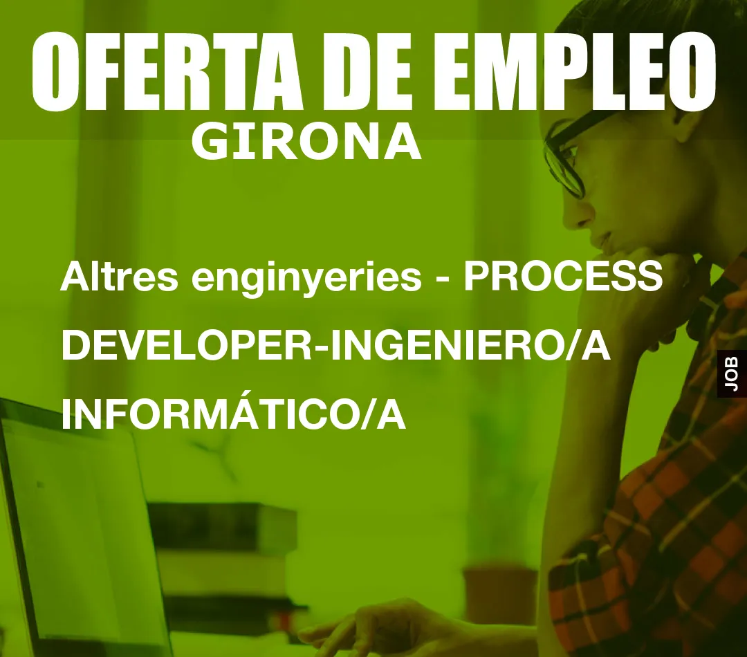 Altres enginyeries – PROCESS DEVELOPER-INGENIERO/A INFORM