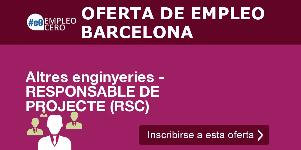 Altres enginyeries - RESPONSABLE DE PROJECTE (RSC)