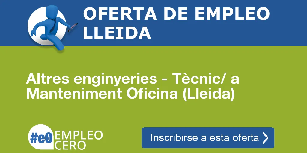 Altres enginyeries - Tècnic/ a Manteniment Oficina (Lleida) Altres enginyeries - Tècnic/ a Manteniment Oficina (Lleida)