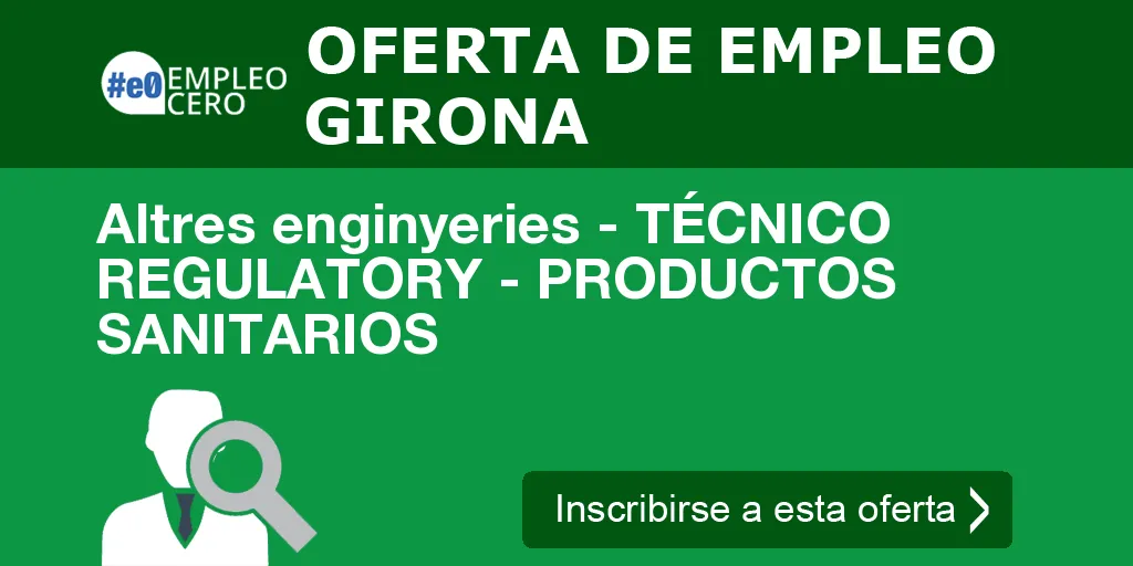 Altres enginyeries - TÉCNICO REGULATORY - PRODUCTOS SANITARIOS Altres enginyeries - TÉCNICO REGULATORY - PRODUCTOS SANITARIOS