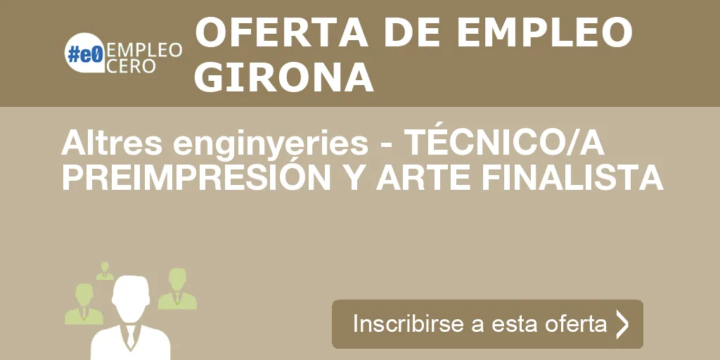 Altres enginyeries - TÉCNICO/A PREIMPRESIÓN Y ARTE FINALISTA Altres enginyeries - TÉCNICO/A PREIMPRESIÓN Y ARTE FINALISTA