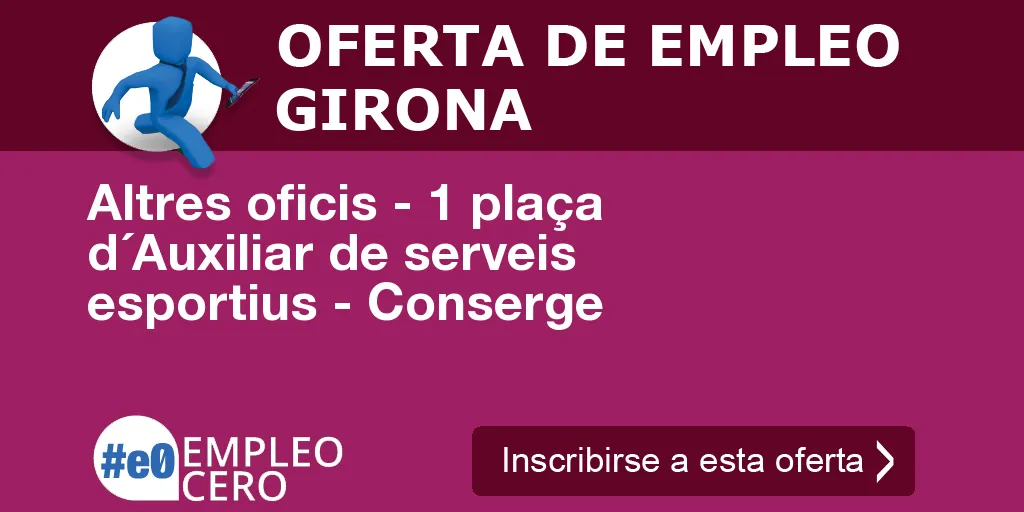 Altres oficis - 1 plaça d´Auxiliar de serveis esportius - Conserge Altres oficis - 1 plaça d´Auxiliar de serveis esportius - Conserge