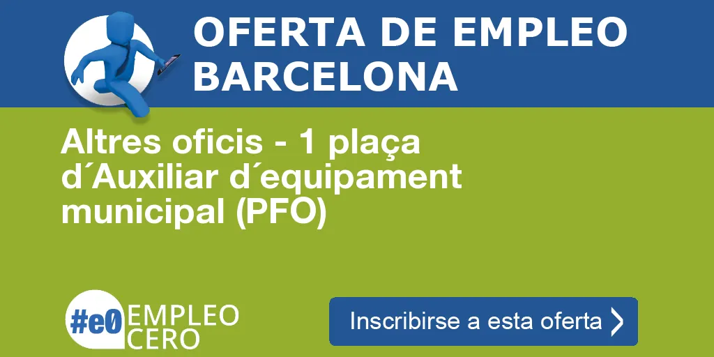 Altres oficis - 1 plaça d´Auxiliar d´equipament municipal (PFO) Altres oficis - 1 plaça d´Auxiliar d´equipament municipal (PFO)