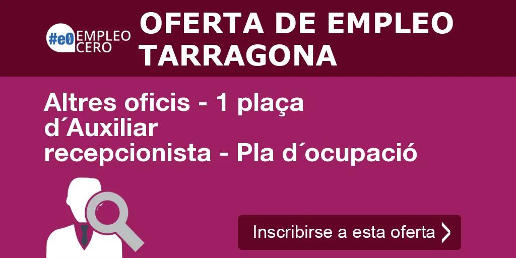 Altres oficis - 1 plaça d´Auxiliar recepcionista - Pla d´ocupació Altres oficis - 1 plaça d´Auxiliar recepcionista - Pla d´ocupació