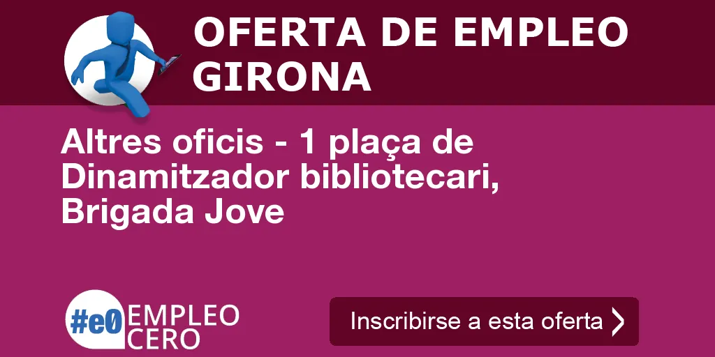 Altres oficis - 1 plaça de Dinamitzador bibliotecari, Brigada Jove Altres oficis - 1 plaça de Dinamitzador bibliotecari, Brigada Jove