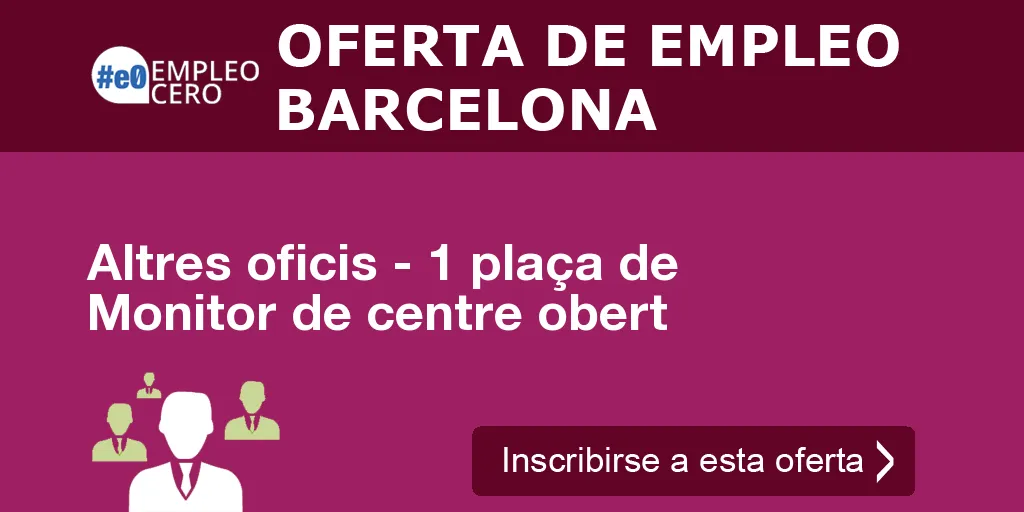 Altres oficis - 1 plaça de Monitor de centre obert Altres oficis - 1 plaça de Monitor de centre obert