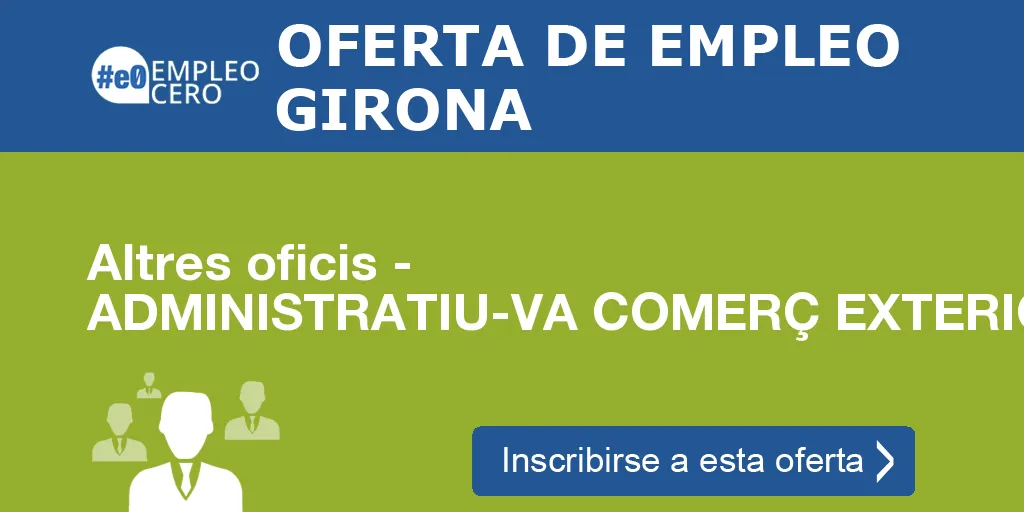 Altres oficis - ADMINISTRATIU-VA COMERÇ EXTERIOR Altres oficis - ADMINISTRATIU-VA COMERÇ EXTERIOR