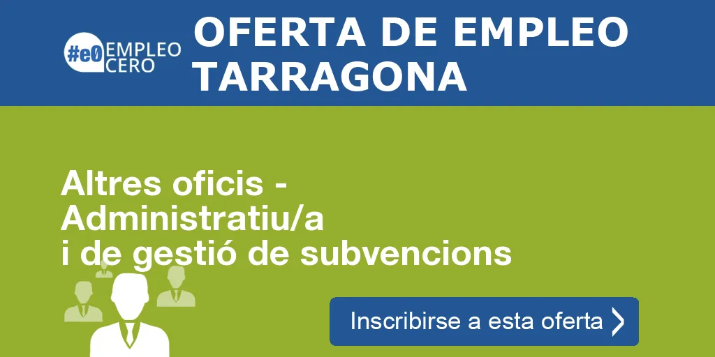 Altres oficis - Administratiu/a i de gestió de subvencions Altres oficis - Administratiu/a i de gestió de subvencions