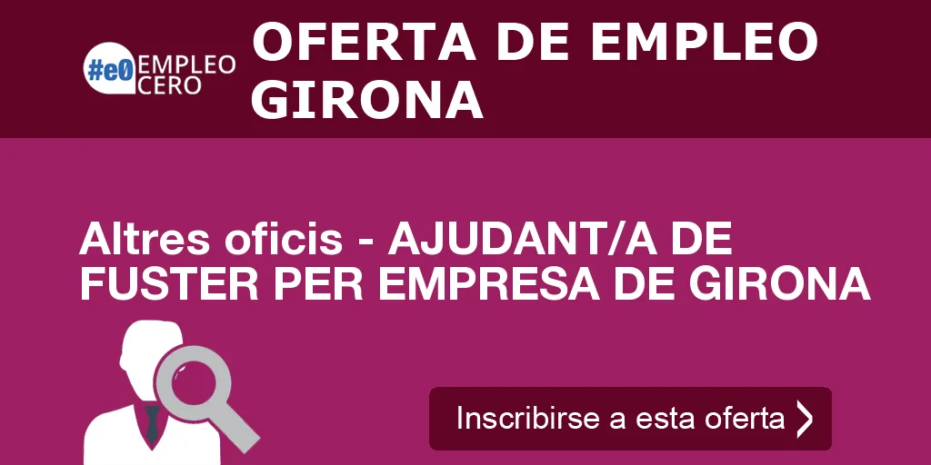 Altres oficis - AJUDANT/A DE FUSTER PER EMPRESA DE GIRONA Altres oficis - AJUDANT/A DE FUSTER PER EMPRESA DE GIRONA