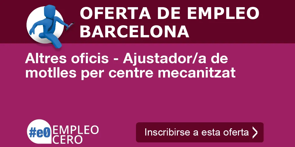 Altres oficis - Ajustador/a de motlles per centre mecanitzat Altres oficis - Ajustador/a de motlles per centre mecanitzat