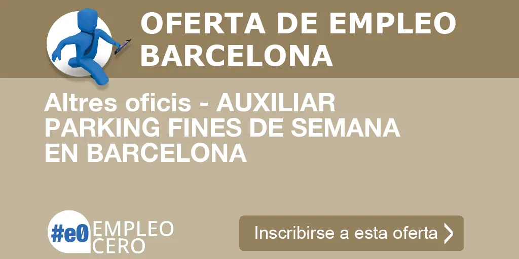 Altres oficis - AUXILIAR PARKING FINES DE SEMANA EN BARCELONA Altres oficis - AUXILIAR PARKING FINES DE SEMANA EN BARCELONA