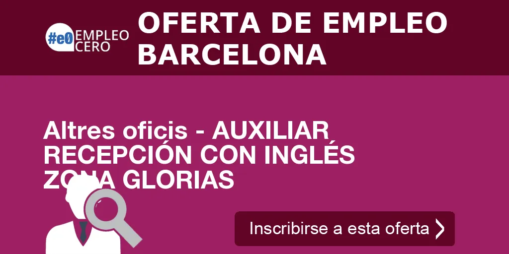 Altres oficis - AUXILIAR RECEPCIÓN CON INGLÉS ZONA GLORIAS Altres oficis - AUXILIAR RECEPCIÓN CON INGLÉS ZONA GLORIAS