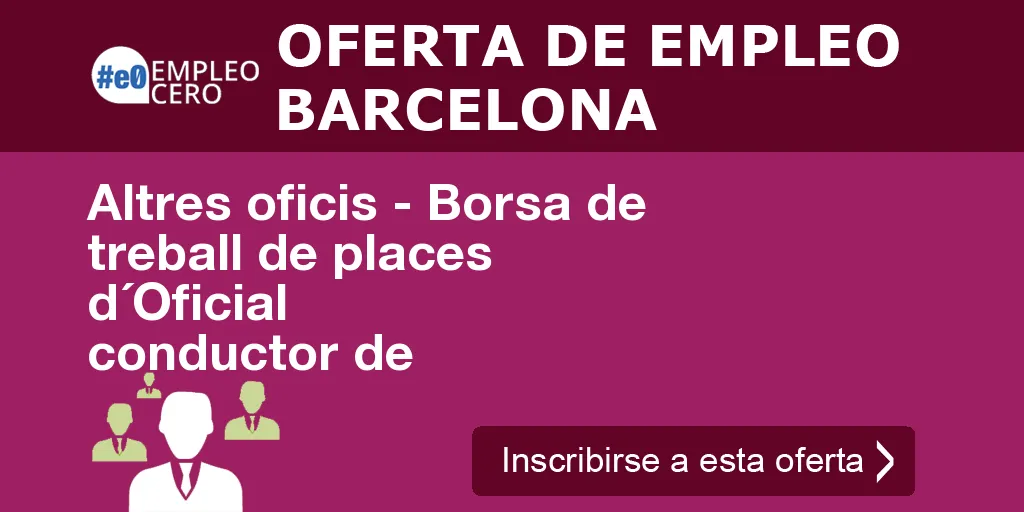 Altres oficis - Borsa de treball de places d´Oficial conductor de Altres oficis - Borsa de treball de places d´Oficial conductor de