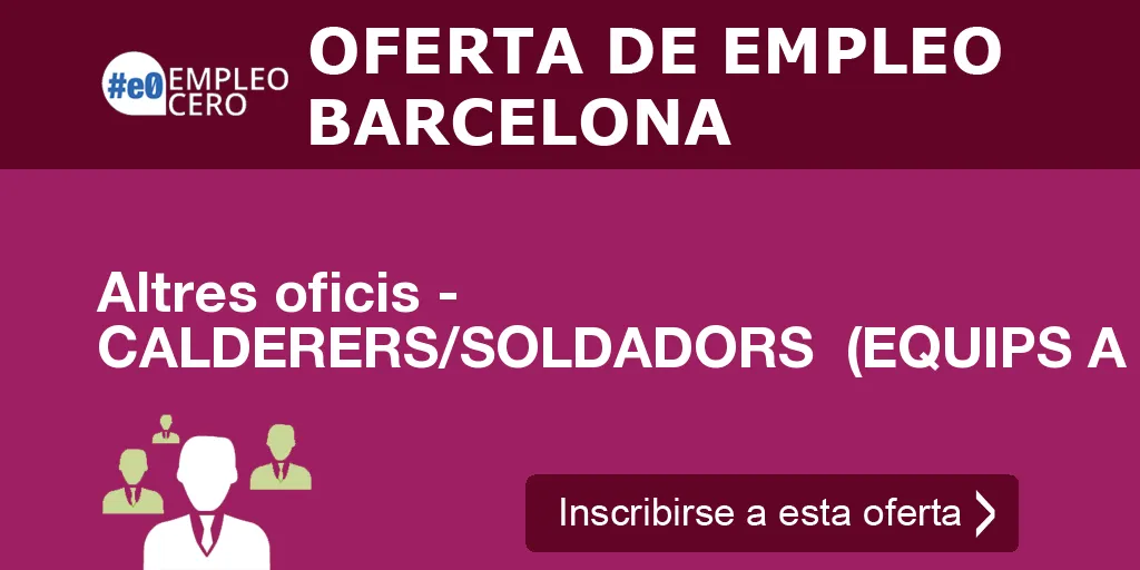 Altres oficis - CALDERERS/SOLDADORS (EQUIPS A PRESSIÓ) Altres oficis - CALDERERS/SOLDADORS (EQUIPS A PRESSIÓ)