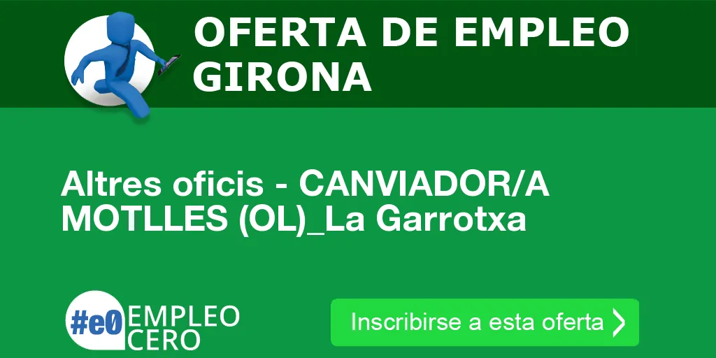 Altres oficis - CANVIADOR/A MOTLLES (OL)_La Garrotxa Altres oficis - CANVIADOR/A MOTLLES (OL)_La Garrotxa