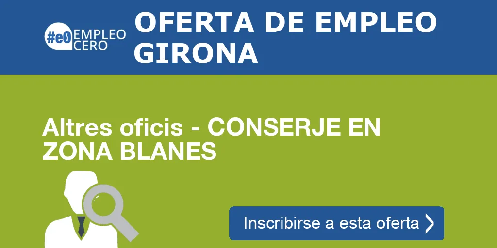 Altres oficis - CONSERJE EN ZONA BLANES Altres oficis - CONSERJE EN ZONA BLANES