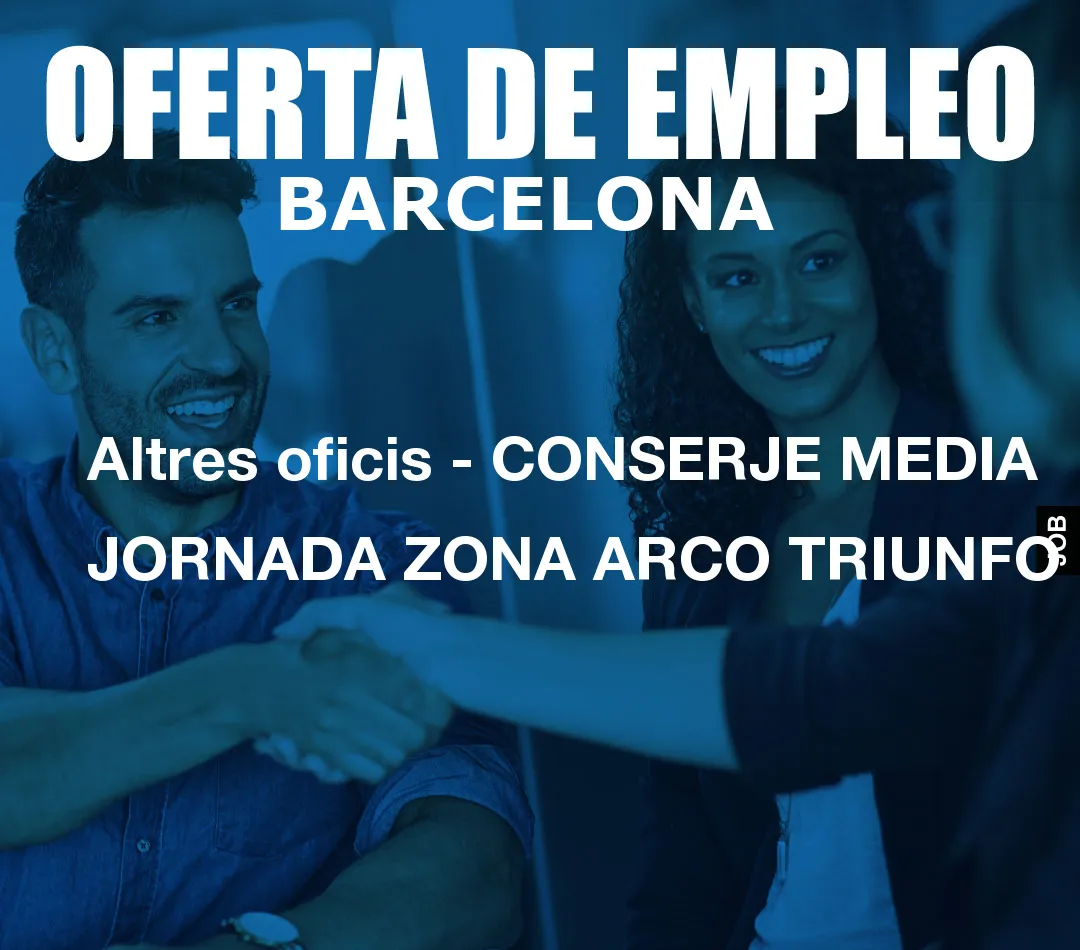Altres oficis – CONSERJE MEDIA JORNADA ZONA ARCO TRIUNFO
