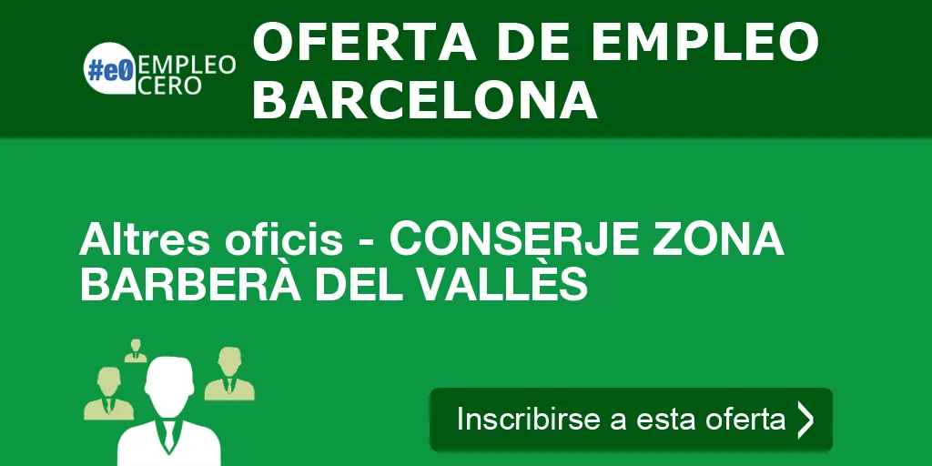 Altres oficis - CONSERJE ZONA BARBERÀ DEL VALLÈS Altres oficis - CONSERJE ZONA BARBERÀ DEL VALLÈS