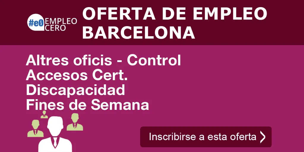 Altres oficis - Control Accesos Cert. Discapacidad Fines de Semana Altres oficis - Control Accesos Cert. Discapacidad Fines de Semana