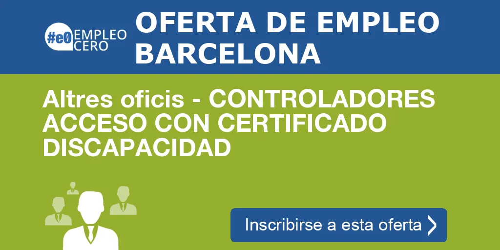Altres oficis - CONTROLADORES ACCESO CON CERTIFICADO DISCAPACIDAD Altres oficis - CONTROLADORES ACCESO CON CERTIFICADO DISCAPACIDAD