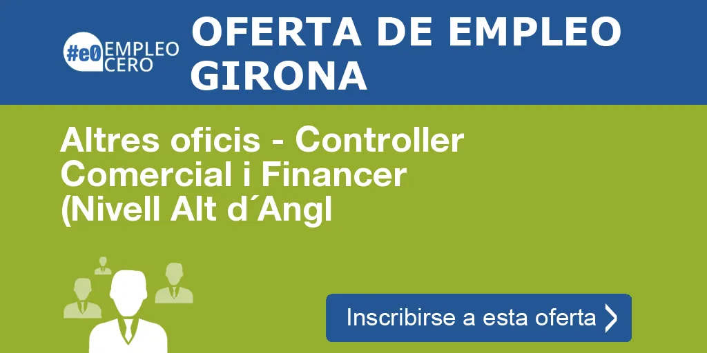 Altres oficis - Controller Comercial i Financer (Nivell Alt d´Angl Altres oficis - Controller Comercial i Financer (Nivell Alt d´Angl