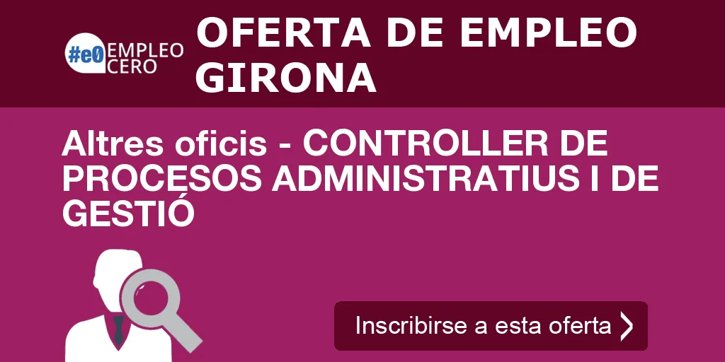 Altres oficis - CONTROLLER DE PROCESOS ADMINISTRATIUS I DE GESTIÓ Altres oficis - CONTROLLER DE PROCESOS ADMINISTRATIUS I DE GESTIÓ