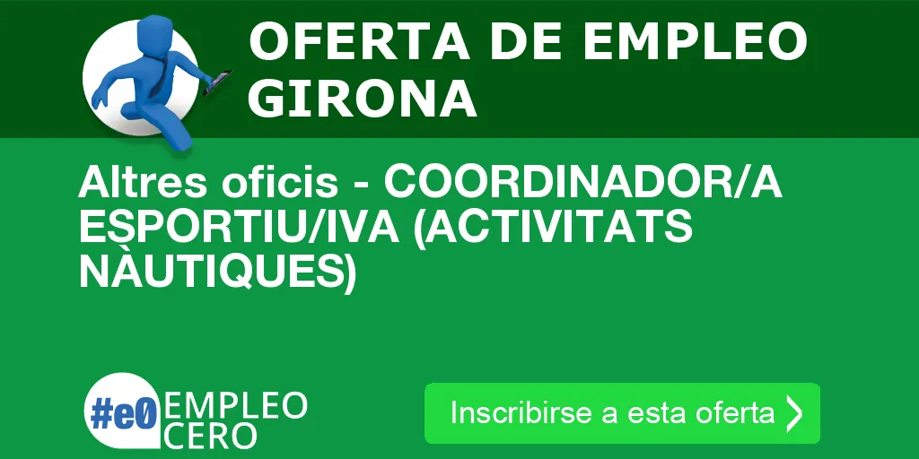 Altres oficis - COORDINADOR/A ESPORTIU/IVA (ACTIVITATS NÀUTIQUES) Altres oficis - COORDINADOR/A ESPORTIU/IVA (ACTIVITATS NÀUTIQUES)