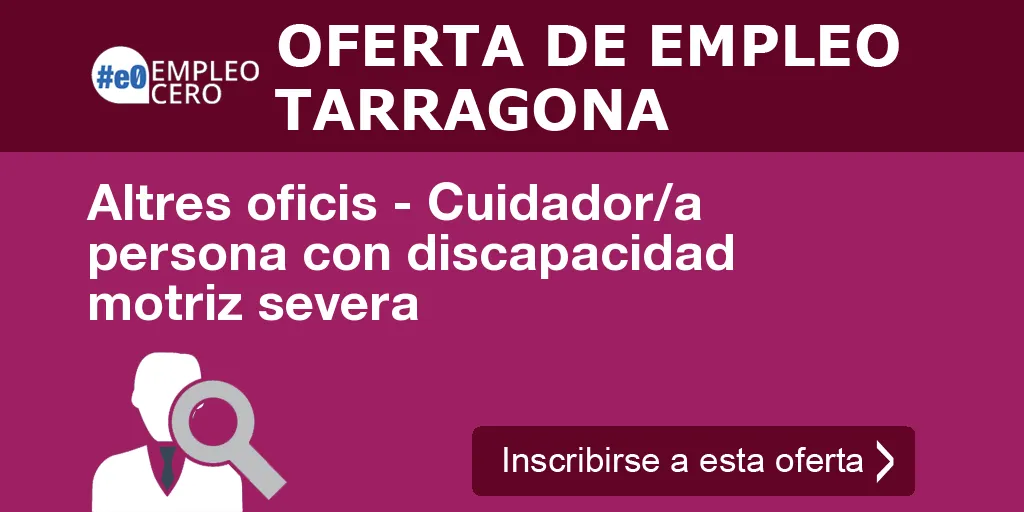 Altres oficis - Cuidador/a persona con discapacidad motriz severa