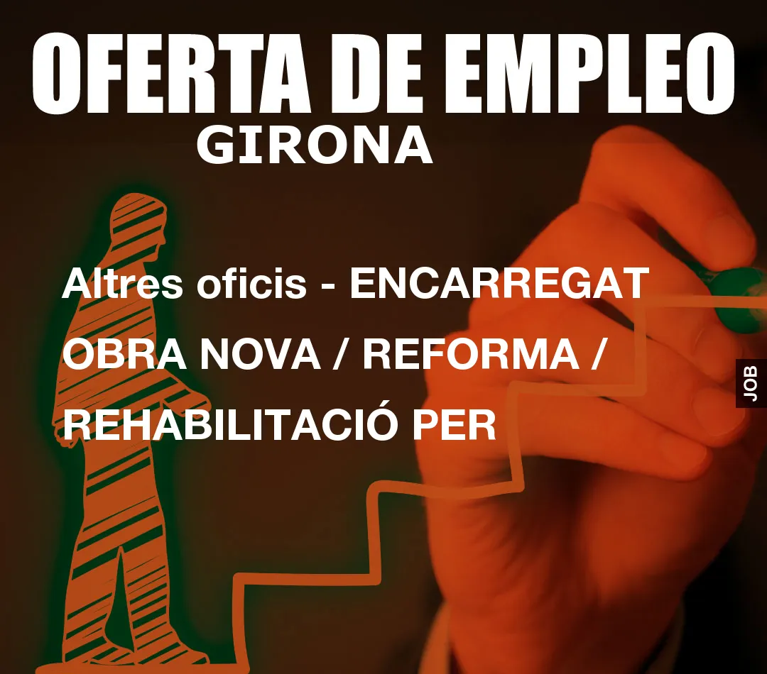 Altres oficis – ENCARREGAT OBRA NOVA / REFORMA / REHABILITACI
