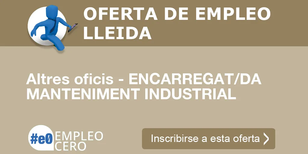 Altres oficis - ENCARREGAT/DA MANTENIMENT INDUSTRIAL Altres oficis - ENCARREGAT/DA MANTENIMENT INDUSTRIAL