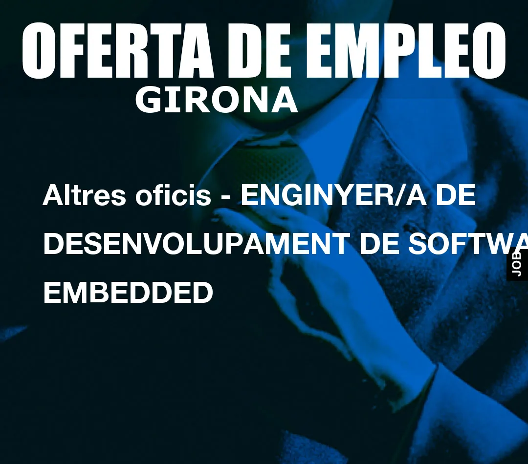 Altres oficis – ENGINYER/A DE DESENVOLUPAMENT DE SOFTWARE EMBEDDED