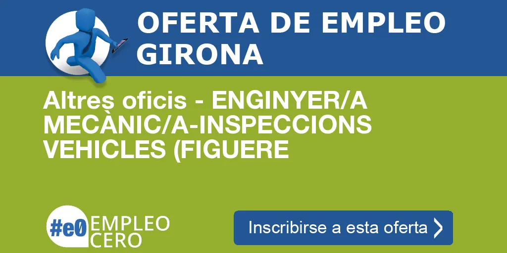 Altres oficis - ENGINYER/A MECÀNIC/A-INSPECCIONS VEHICLES (FIGUERE Altres oficis - ENGINYER/A MECÀNIC/A-INSPECCIONS VEHICLES (FIGUERE