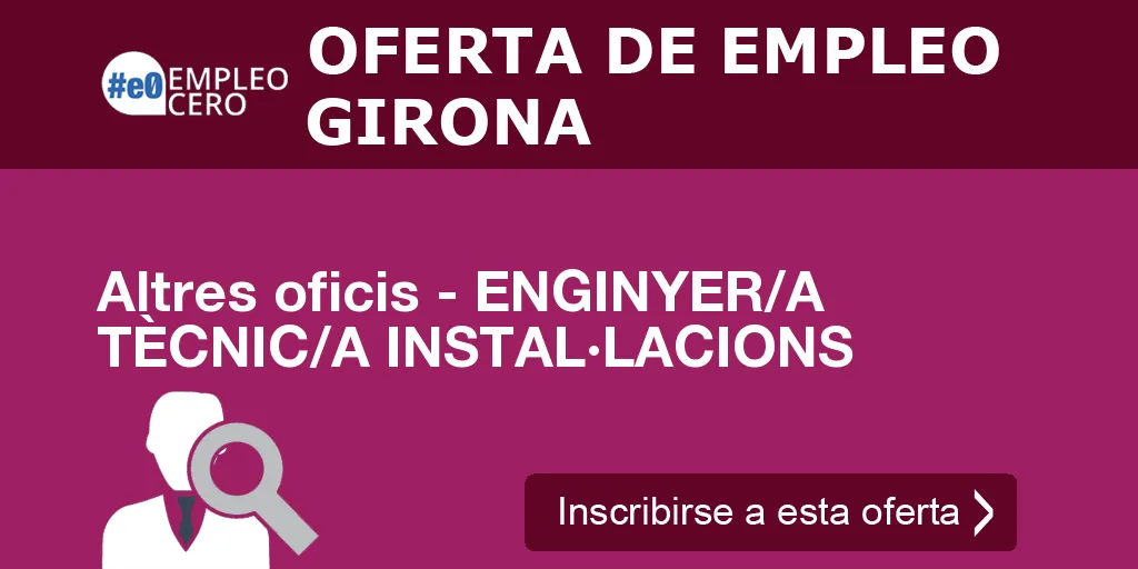 Altres oficis - ENGINYER/A TÈCNIC/A INSTAL·LACIONS Altres oficis - ENGINYER/A TÈCNIC/A INSTAL·LACIONS