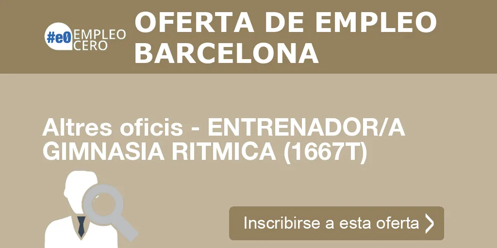Altres oficis - ENTRENADOR/A GIMNASIA RITMICA (1667T) Altres oficis - ENTRENADOR/A GIMNASIA RITMICA (1667T)