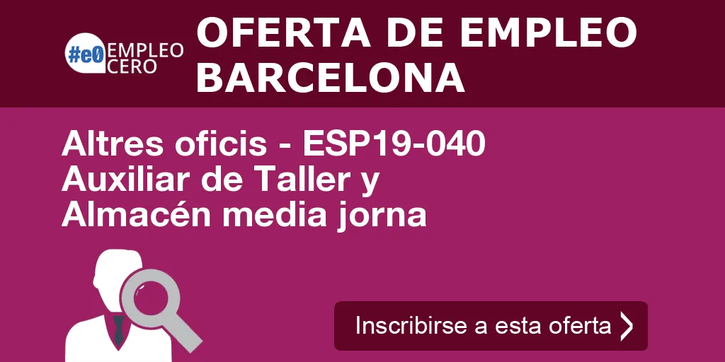 Altres oficis - ESP19-040 Auxiliar de Taller y Almacén media jorna Altres oficis - ESP19-040 Auxiliar de Taller y Almacén media jorna