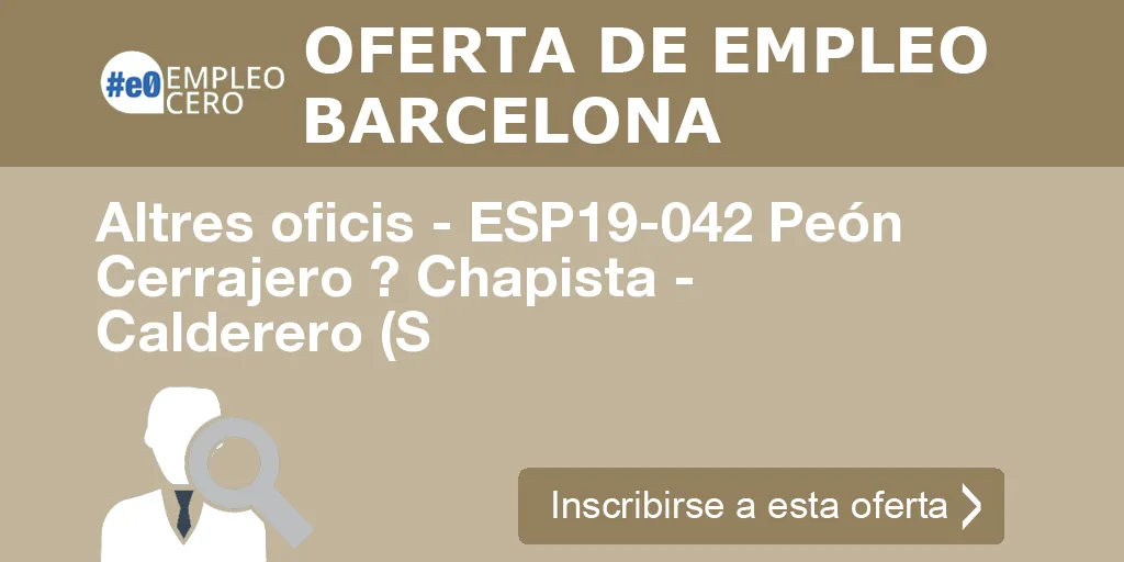 Altres oficis - ESP19-042 Peón Cerrajero ? Chapista - Calderero (S Altres oficis - ESP19-042 Peón Cerrajero ? Chapista - Calderero (S