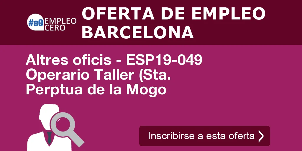 Altres oficis - ESP19-049 Operario Taller (Sta. Perptua de la Mogo Altres oficis - ESP19-049 Operario Taller (Sta. Perptua de la Mogo