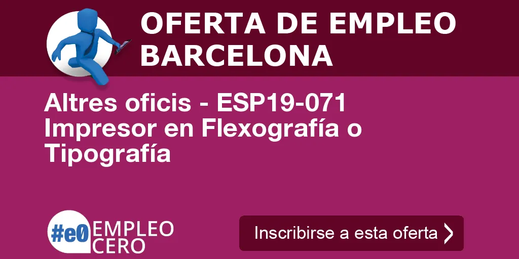 Altres oficis - ESP19-071 Impresor en Flexografía o Tipografía Altres oficis - ESP19-071 Impresor en Flexografía o Tipografía
