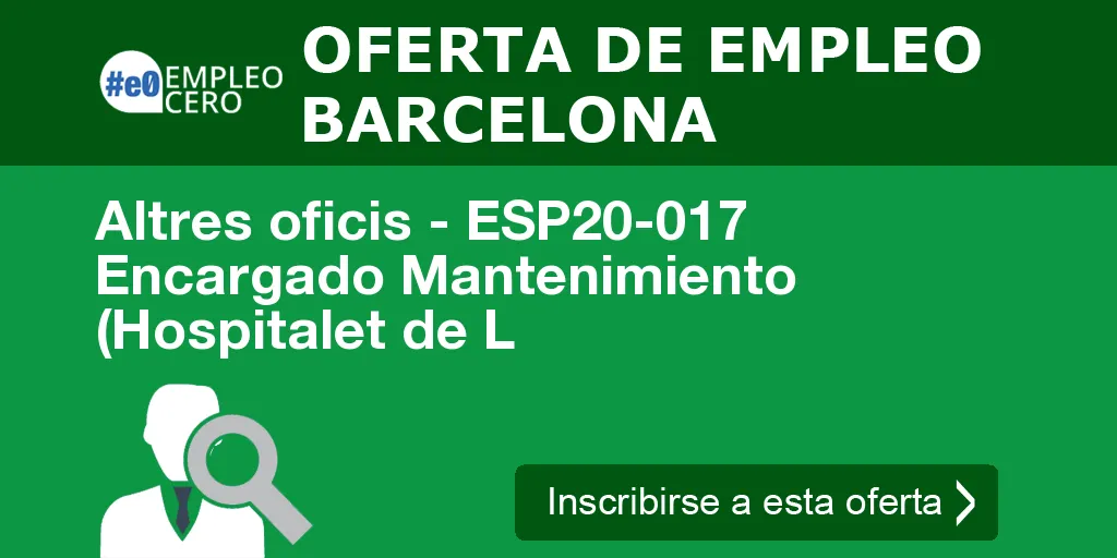 Altres oficis - ESP20-017 Encargado Mantenimiento (Hospitalet de L Altres oficis - ESP20-017 Encargado Mantenimiento (Hospitalet de L