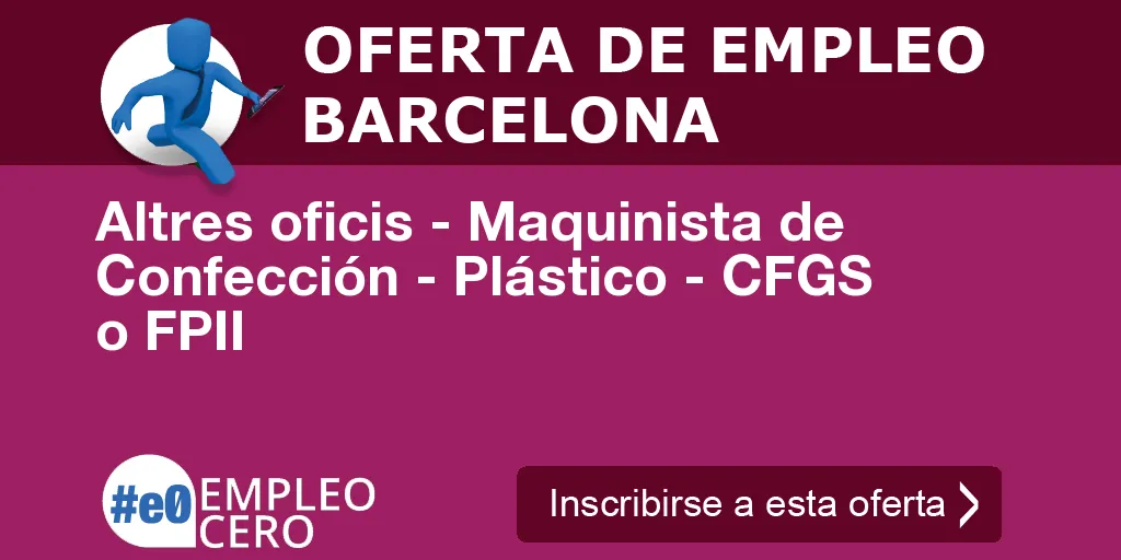 Altres oficis - Maquinista de Confección - Plástico - CFGS o FPII Altres oficis - Maquinista de Confección - Plástico - CFGS o FPII