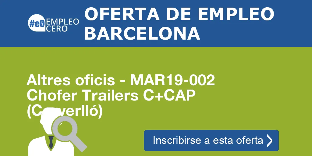 Altres oficis - MAR19-002 Chofer Trailers C+CAP (Cerverlló) Altres oficis - MAR19-002 Chofer Trailers C+CAP (Cerverlló)