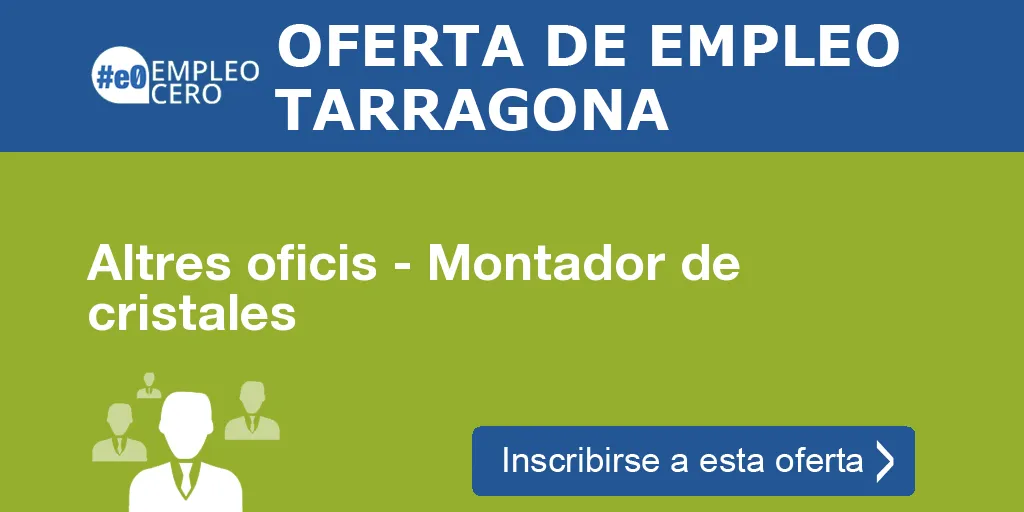 Altres oficis - Montador de cristales Altres oficis - Montador de cristales