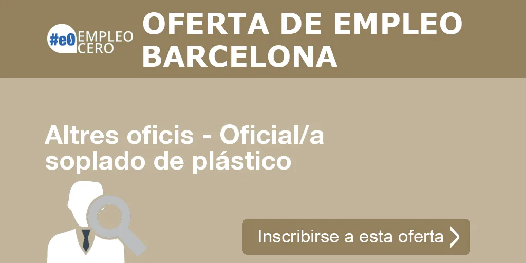 Altres oficis - Oficial/a soplado de plástico Altres oficis - Oficial/a soplado de plástico