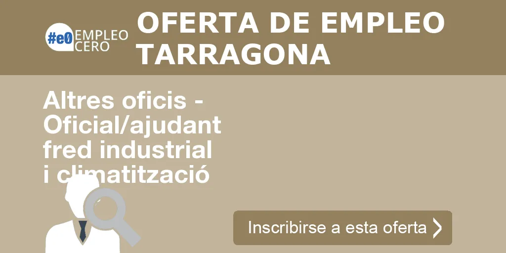 Altres oficis - Oficial/ajudant fred industrial i climatització Altres oficis - Oficial/ajudant fred industrial i climatització